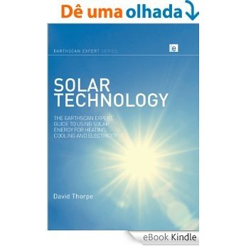 Solar Technology: The Earthscan Expert Guide to Using Solar Energy for Heating, Cooling and Electricity [eBook Kindle]