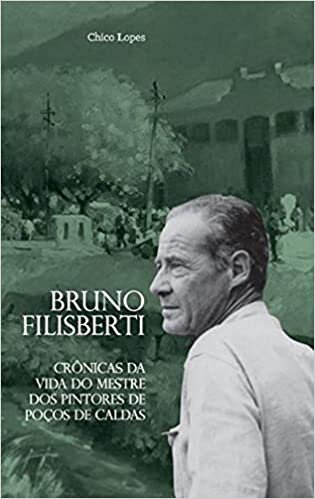 Bruno Filisberti: Crônicas da Vida do Mestre dos Pintores d