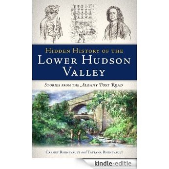 Hidden History of the Lower Hudson Valley: Stories from the Albany Post Road (NY) (The History Press) (English Edition) [Kindle-editie]