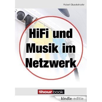 Hifi und Musik im Netzwerk: 1hourbook (German Edition) [Kindle-editie]