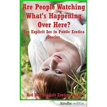 Are People Watching What's Happening Over Here? Ten Explicit Sex in Public Erotica Stories (English Edition) [Kindle-editie]