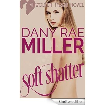 Soft Shatter (Wolven Moon Book 1) (English Edition) [Kindle-editie]