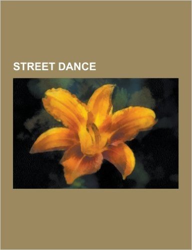 Street Dance: Airflare, D-Efeitos, Dougie, Flexing (Dance), Footwork (Chicago), Funk Styles, Hip-Hop Dance, House Dance Internationa