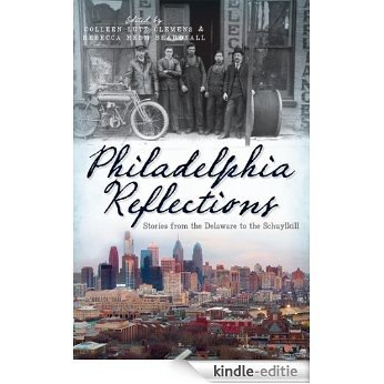 Philadelphia Reflections: Stories from the Delaware to the Schuylkill (PA) (English Edition) [Kindle-editie]