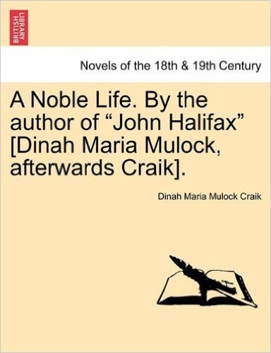 A Noble Life. by the Author of John Halifax [Dinah Maria Mulock, Afterwards Craik].