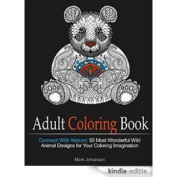 Adult Coloring Book: Connect With Nature: 50 Most Wonderful Wild Animal Designs for Your Coloring Imagination (coloring book, animal pattern, nature pattern) (English Edition) [Kindle-editie]
