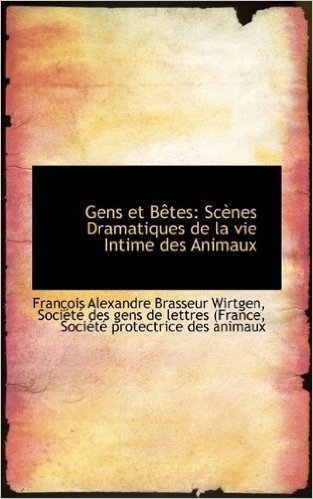 Gens Et B Tes: SC Nes Dramatiques de La Vie Intime Des Animaux