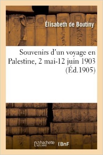 Souvenirs D'Un Voyage En Palestine, 2 Mai-12 Juin 1903