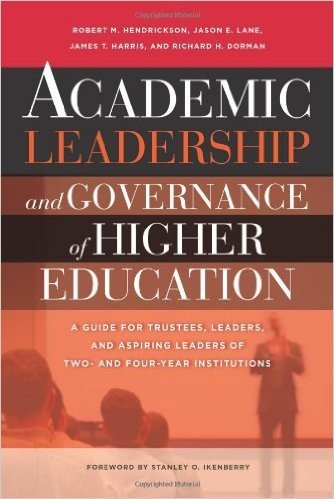 Academic Leadership and Governance of Higher Education: A Guide for Trustees, Leaders, and Aspiring Leaders of Two- And Four-Year Institutions