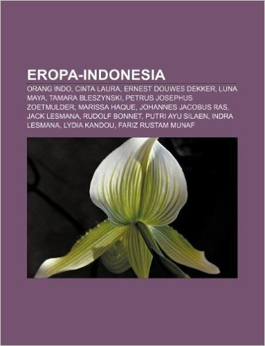 Eropa-Indonesia: Orang Indo, Cinta Laura, Ernest Douwes Dekker, Luna Maya, Tamara Bleszynski, Petrus Josephus Zoetmulder, Marissa Haque