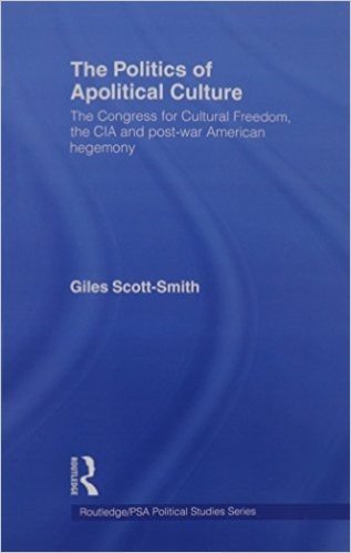 The Politics of Apolitical Culture: The Congress for Cultural Freedom and the Political Economy of American Hegemony 1945-1955