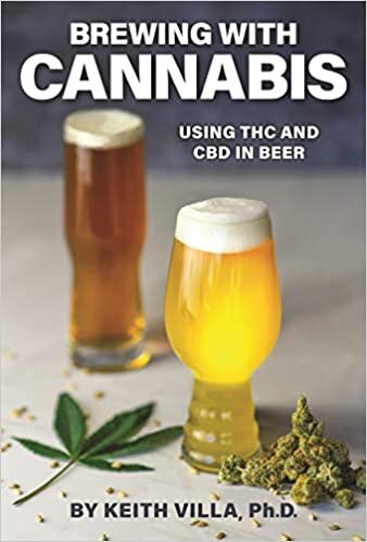 Brewing with Cannabis: Using THC and CBD in Beer: Volume 1