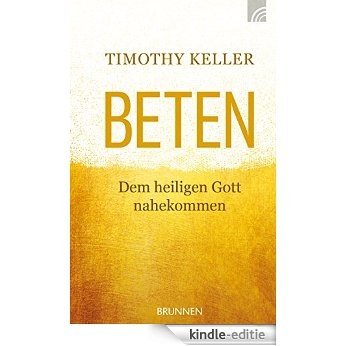 Beten: Dem heiligen Gott nahekommen (German Edition) [Kindle-editie]
