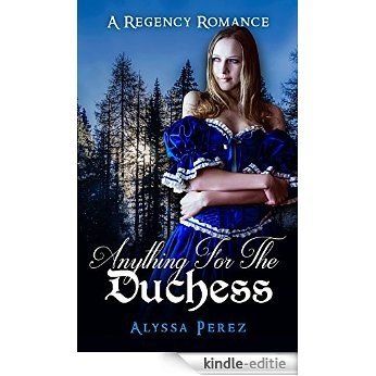 Romance: Regency Romance: Anything For The Duchess (A Regency Romance) (English Edition) [Kindle-editie]