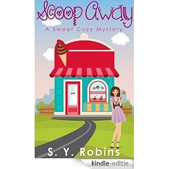 Cozy Mystery: Scoop Away: Culinary Cozy Murder Mystery Short Story (Cozy, Murder, Death, Humor, Comedy, Women Sleuth, Sweet, Culinary, Detective, Short Story) (English Edition) [Kindle-editie]
