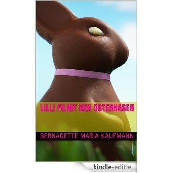 Lilli filmt den Osterhasen (Typisch Lilli ! Ihre lustigsten Abenteuer 5) (German Edition) [Kindle-editie]