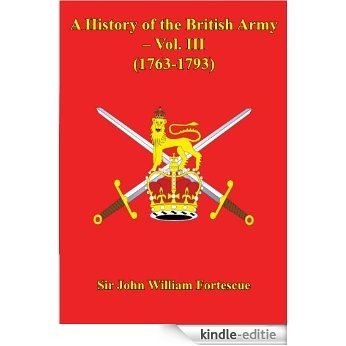 A History of the British Army - Vol. III (1763-1793) (English Edition) [Kindle-editie]