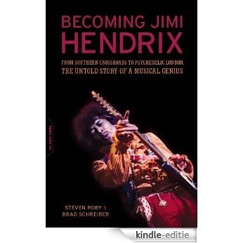 Becoming Jimi Hendrix: From Southern Crossroads to Psychedelic London, the Untold Story of a Musical Genius [Kindle-editie]