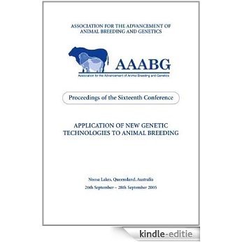 Application of New Genetic Technologies to Animal Breeding: Proceedings of the 16th Biennial Conference of the Association for the Advancement of Animal ... and Genetics (AAABG) 25-28 September 2005 [Kindle-editie]
