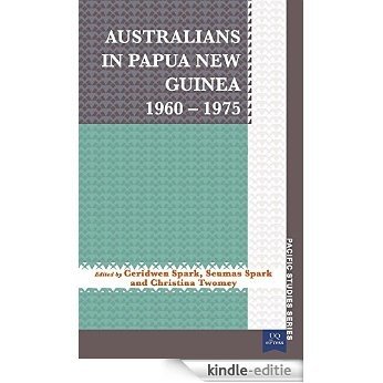 Australians in Papua New Guinea 1960�1975 (Pacific Studies series) [Kindle-editie]