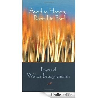 Awed to Heaven, Rooted in Earth: Prayers of Walter Brueggemann [Kindle-editie]