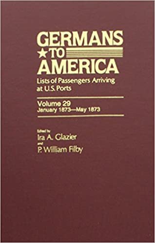 Germans to America, Jan. 2, 1873-May 31, 1873: Lists of Passengers Arriving at US Ports: January, 1873-May, 1873 Series 1