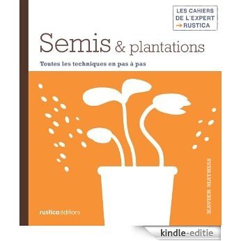 Semis & plantations (Les cahiers de l'expert Rustica) [Kindle-editie]