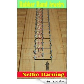 Rubber Band Jewelry: How to Make Your Own Loom for Less Than Two Dollars & Create Your Own Custom Jewelry (English Edition) [Kindle-editie]