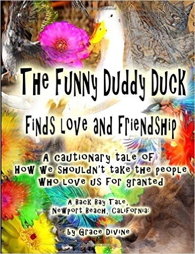 The Funny Duddy Duck Finds Love and Friendship: A Cautionary Tale of How We Shouldn't Take the People Who Love Us for Granted a Back Bay Tale, Newport