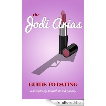 The Jodi Arias Guide to Dating: A Completely Unauthorized Parody (English Edition) [Kindle-editie]