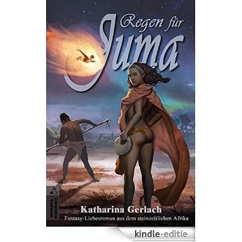 Regen für Juma: ein Fantasy-Liebesroman aus dem steinzeitlichen Afrika (German Edition) [Kindle-editie]