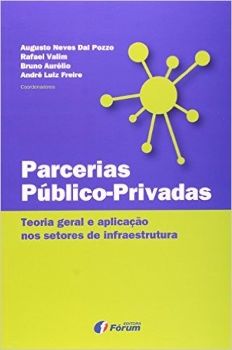 Parcerias Público-privadas. Teoria Geral e Aplicação nos Setores de Infraestrutura