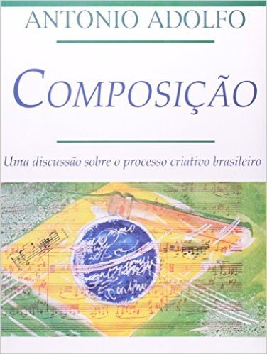 Composicao. Uma Discussao Sobre O Processo Criativo Brasileiro