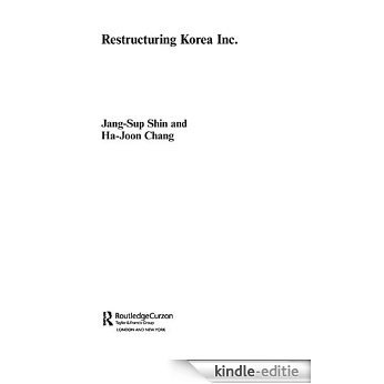 Restructuring 'Korea Inc.': Financial Crisis, Corporate Reform, and Institutional Transition (Routledge Studies in the Growth Economies of Asia) [Kindle-editie]