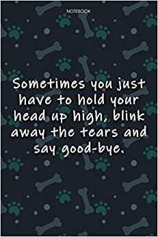 indir Lined Notebook Journal Cute Dog Cover Sometimes you just have to hold your head up high, blink away the tears and say good-bye: Journal, Agenda, ... 6x9 inch, Journal, Journal, Over 100 Pages