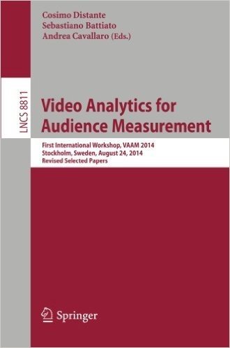 Video Analytics for Audience Measurement: First International Workshop, Vaam 2014, Stockholm, Sweden, August 24, 2014. Revised Selected Papers