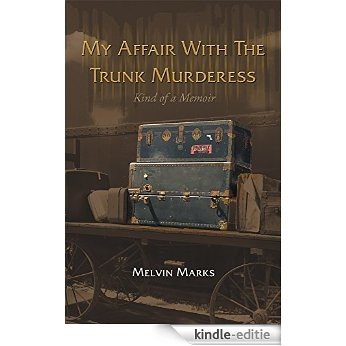 My Affair with the Trunk Murderess: Kind of a Memoir (English Edition) [Kindle-editie]