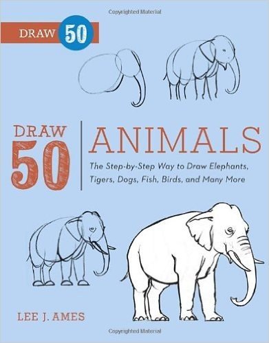 Draw 50 Animals: The Step-By-Step Way to Draw Elephants, Tigers, Dogs, Fish, Birds, and Many More...