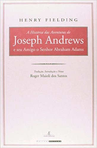 História Das Aventuras De Joseph Andrews E Seu Amigo O Senhor Abraham Adams