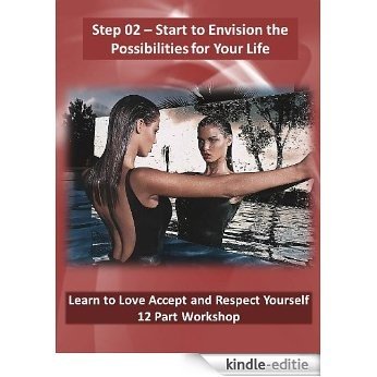Start to Envision the Possibilities for Your Life (Love Accept and Respect Yourself Book 2) (English Edition) [Kindle-editie]