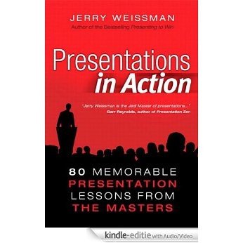 Presentations in Action: 80 Memorable Presentation Lessons from the Masters [Kindle uitgave met audio/video]
