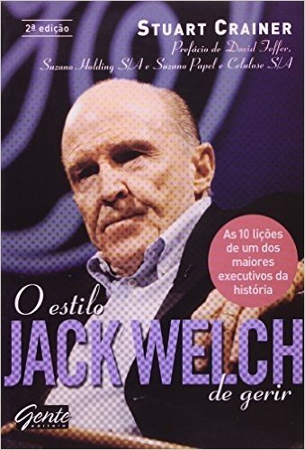 O Estilo Jack Welch De Gerir. As 10 Licoes De Um Dos Maiores Executivos Da Historia