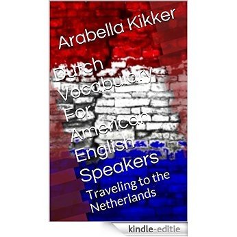 Dutch Vocabulary For American English Speakers: Traveling to the Netherlands (English Edition) [Kindle-editie]