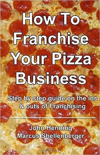How to Franchise Your Pizza Business: Step by Step Guide on the Ins & Outs of Franchising