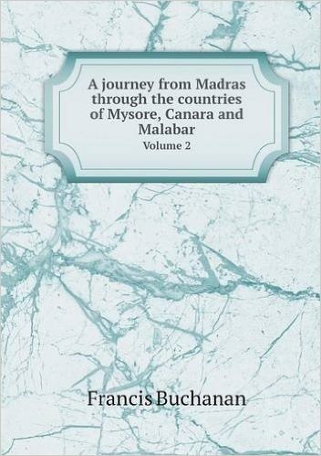 A Journey from Madras Through the Countries of Mysore, Canara and Malabar Volume 2