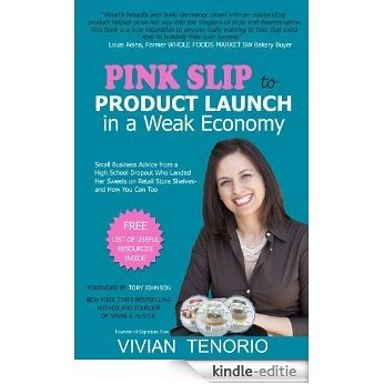 Pink Slip to Product Launch in a Weak Economy: Small Business Advice from a High School Dropout Who Landed Her Sweets on Retail Store Shelves-and How You Can Too (English Edition) [Kindle-editie]