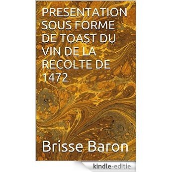 PRESENTATION SOUS FORME DE TOAST DU VIN DE LA RECOLTE DE 1472 (French Edition) [Kindle-editie]