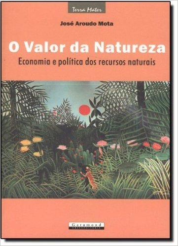 O Valor Da Natureza - Economia E Politica Dos Recursos Naturais