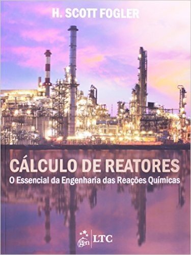 Calculo De Reatores - O Essencial Da Engenharia Das Reacoes Quimicas