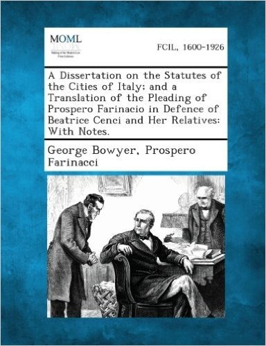 A Dissertation on the Statutes of the Cities of Italy; And a Translation of the Pleading of Prospero Farinacio in Defence of Beatrice Cenci and Her baixar